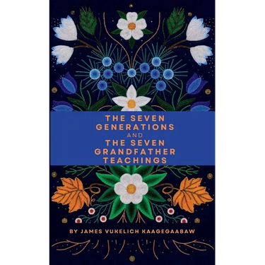 The Seven Generations and The Seven Grandfather Teachings