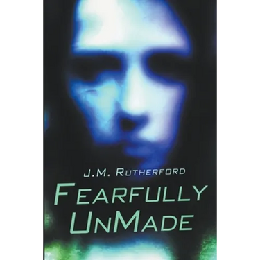 Fearfully UnMade