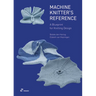 Machine Knitter's Reference: A Blueprint for Improving You Knitting