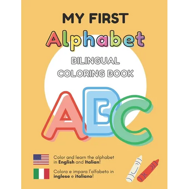 MY FIRST ALPHABET - Bilingual Coloring Book: English - Italian Inglese - Italiano