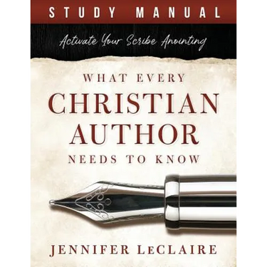 What Every Christian Writer Needs to Know: Activate Your Scribe Anointing (Study Manual)