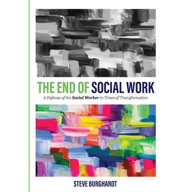 The End of Social Work: A Defense of the Social Worker in Times of Transformation