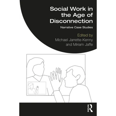 Social Work in the Age of Disconnection: Narrative Case Studies