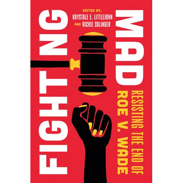 Fighting Mad: Resisting the End of Roe V. Wade Volume 8