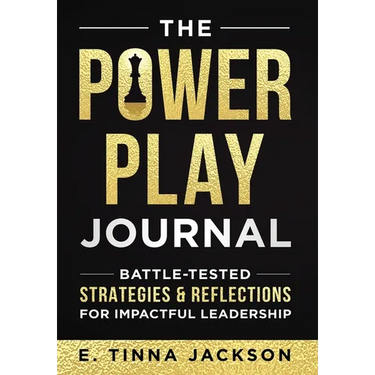 The Power Play Journal: Battle-Tested Strategies & Reflections for Impactful Leadership