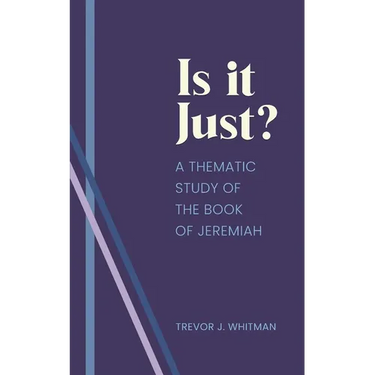 Is it just?: A Thematic Study of the Book of Jeremiah