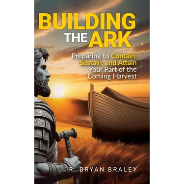 Building the Ark: Preparing to Contain, Sustain, and Attain Your Part of the Coming Harvest