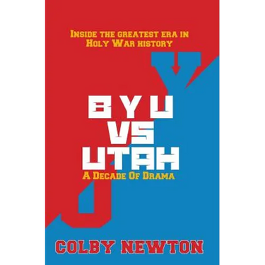 BYU vs. Utah: A Decade of Drama: Inside the greatest era in Holy War History