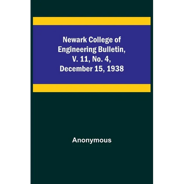 Newark College of Engineering Bulletin, v. 11, No. 4, December 15, 1938