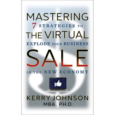 Mastering the Virtual Sale: 7 Strategies to Explode Your Business in the New Economy