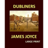 DUBLINERS JAMES JOYCE Large Print: Large Print