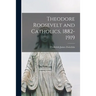 Theodore Roosevelt and Catholics, 1882-1919