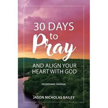 30 Days to Pray and Align Your Heart with God: Devotional Journal
