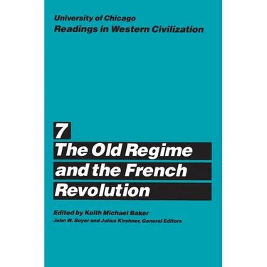 University of Chicago Readings in Western Civilization, Volume 7: The Old Regime and the French Revolution Volume 7