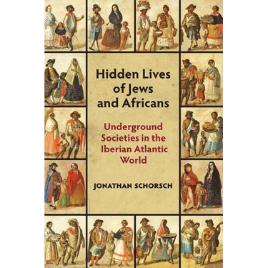 Hidden Lives of Jews and Africans: Underground Societies in the Iberian Atlantic World
