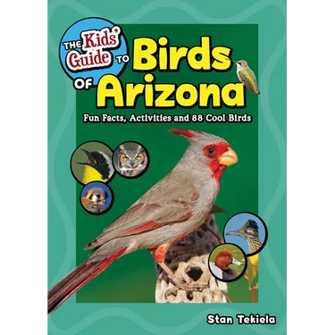 The Kids' Guide to Birds of Arizona: Fun Facts, Activities and 88 Cool Birds