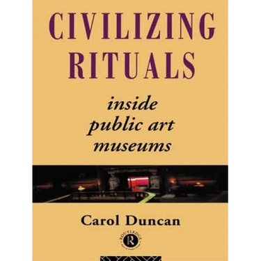 Civilizing Rituals: Inside Public Art Museums