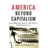 America Beyond Capitalism: Reclaiming Our Wealth, Our Liberty, and Our Democracy