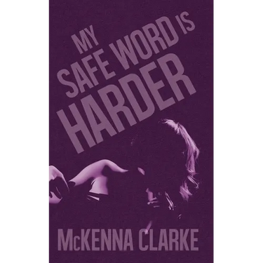 My Safe Word is Harder