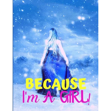 Because I'm a Girl: TEEN'S COMPOSITION & CREATIVE WRITING BOOK for Family Life Fiction and Non-fiction, School & Bible Study, Entertainmen