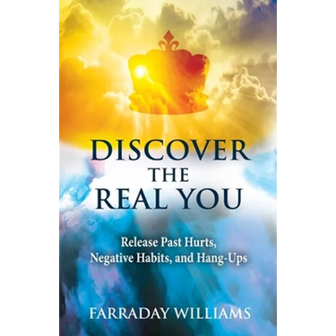 Discover The Real You: Release Past Hurts, Negative Habits, and Hang-Ups