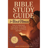 Bible Study Guide for Black Women: How to Understand Every Book of the Bible with Clarity, Confidence, and Faith