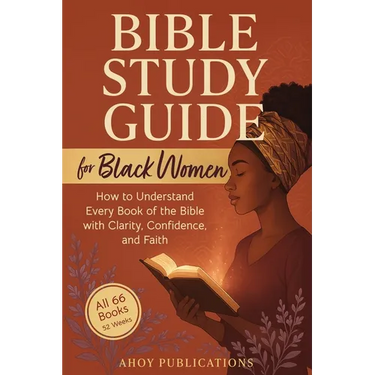 Bible Study Guide for Black Women: How to Understand Every Book of the Bible with Clarity, Confidence, and Faith