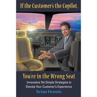 If the Customer's the Copilot, You're in the Wrong Seat: Innovative Yet Simple Strategies to Elevate Your Customer's Experience
