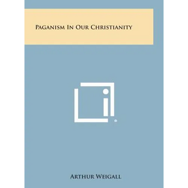 Paganism in Our Christianity