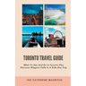 Toronto Travel Guide: What To See And Do in Toronto Plus Discover Niagara Falls In A Side Day Trip