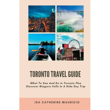 Toronto Travel Guide: What To See And Do in Toronto Plus Discover Niagara Falls In A Side Day Trip