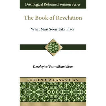 The Book of Revelation: What Must Soon Take Place: Doxological Postmillennialism
