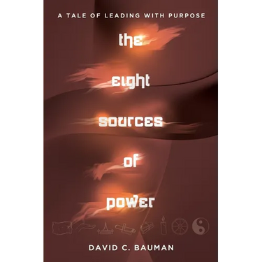 The Eight Sources of Power: A Tale of Leading with Purpose