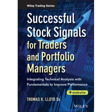 Successful Stock Signals for Traders and Portfolio Managers, + Website: Integrating Technical Analysis with Fundamentals to Improve Performance