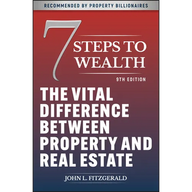 7 Steps to Wealth: The Vital Difference Between Property and Real Estate
