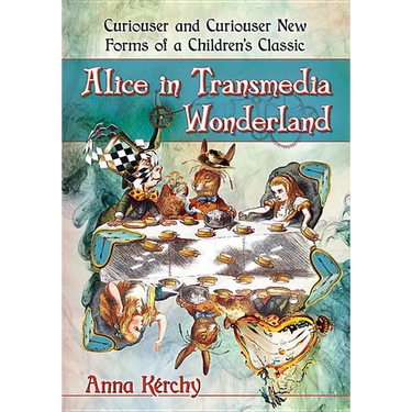 Alice in Transmedia Wonderland: Curiouser and Curiouser New Forms of a Children's Classic