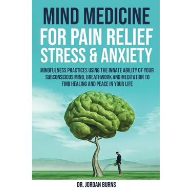Mind Medicine For Pain Relief, Stress and Anxiety