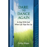 Dare to Dance Again: In Step With God When Life Trips You Up