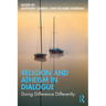 Religion and Atheism in Dialogue: Doing Difference Differently