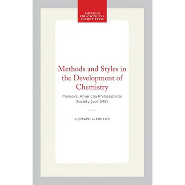 Methods and Styles in the Development of Chemistry: Memoirs, American Philosophical Society (Vol. 245)