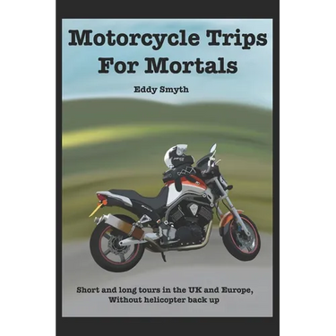 Motorcycle Trips For Mortals: Without helicopter backup