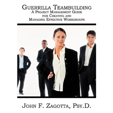 Guerrilla Teambuilding: A Project Management Guide for Creating and Managing Effective Workgroups