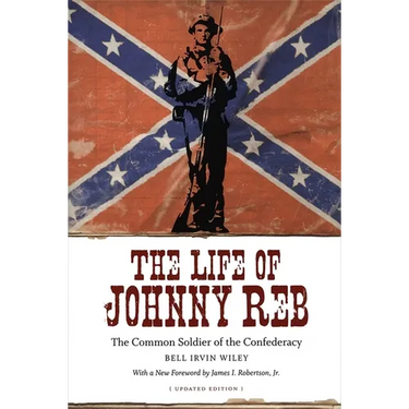 The Life of Johnny Reb: The Common Soldier of the Confederacy