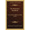 The Mechanics' Handbook: A Convenient Reference Book (1904)