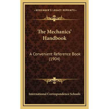 The Mechanics' Handbook: A Convenient Reference Book (1904)