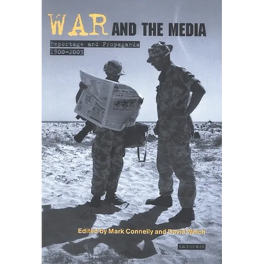 War and the Media: Reportage and Propaganda, 1900-2003