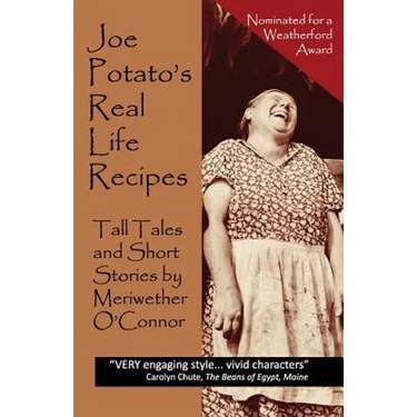 Joe Potato's Real Life Recipes: Tall Tales and Short Stories
