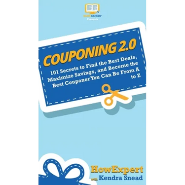 Couponing 2.0: 101 Secrets to Find the Best Deals, Maximize Savings, and Become the Best Couponer You Can Be From A to Z