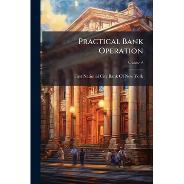 Practical Bank Operation; Volume 2