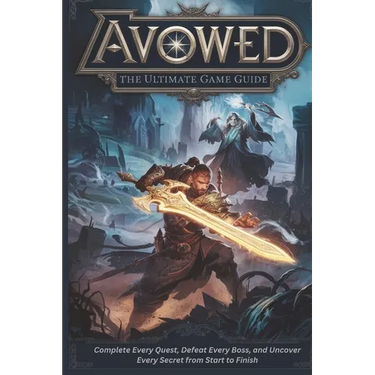 Avowed: The Ultimate Game Guide: Complete Every Quest, Defeat Every Boss, and Uncover Every Secret from Start to Finish